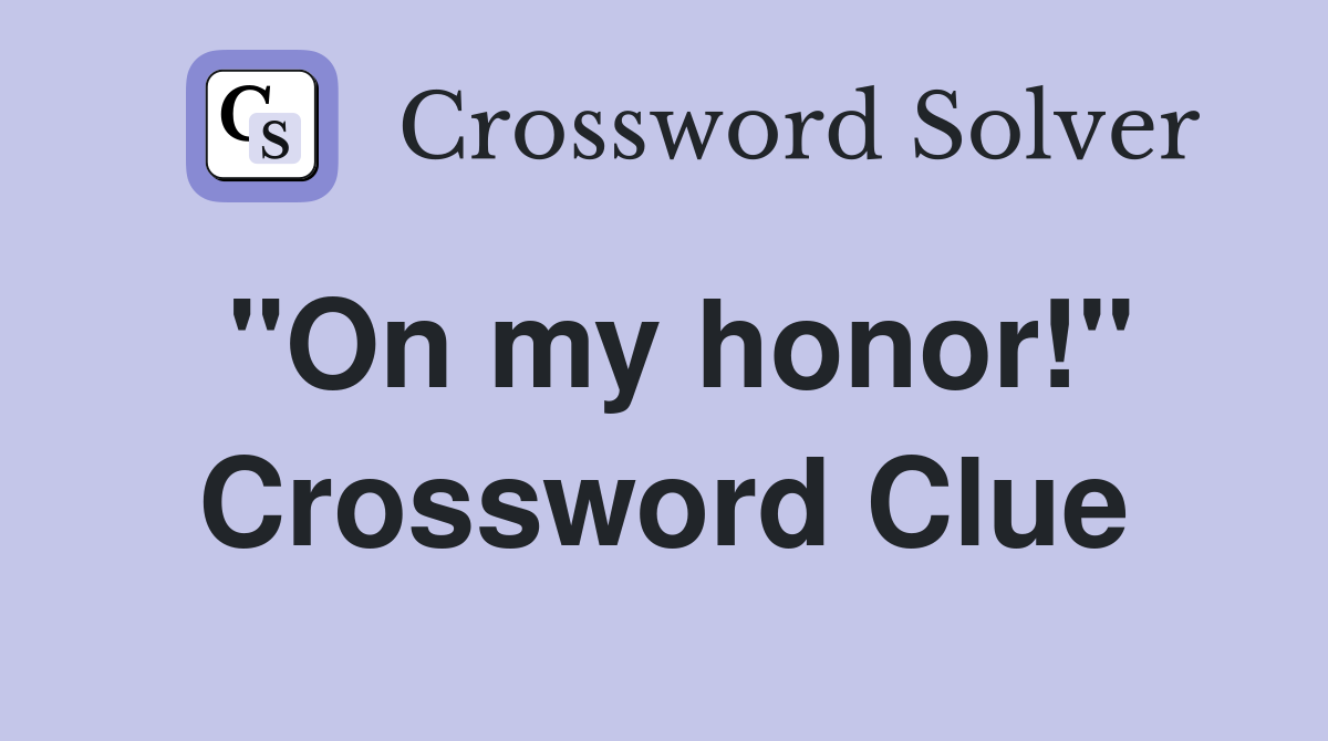"On my honor!" Crossword Clue