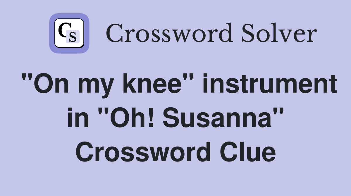 "On my knee" instrument in "Oh! Susanna" Crossword Clue