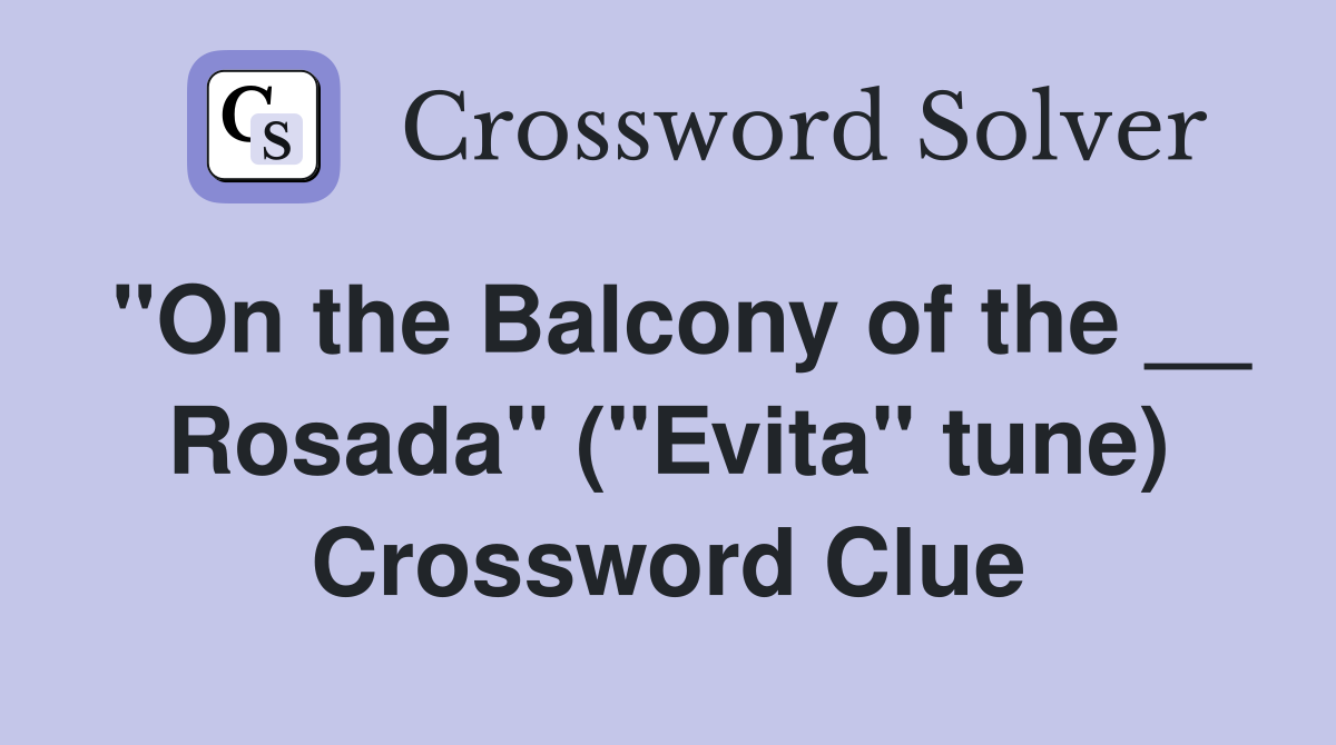 "On the Balcony of the __ Rosada" ("Evita" tune) Crossword Clue