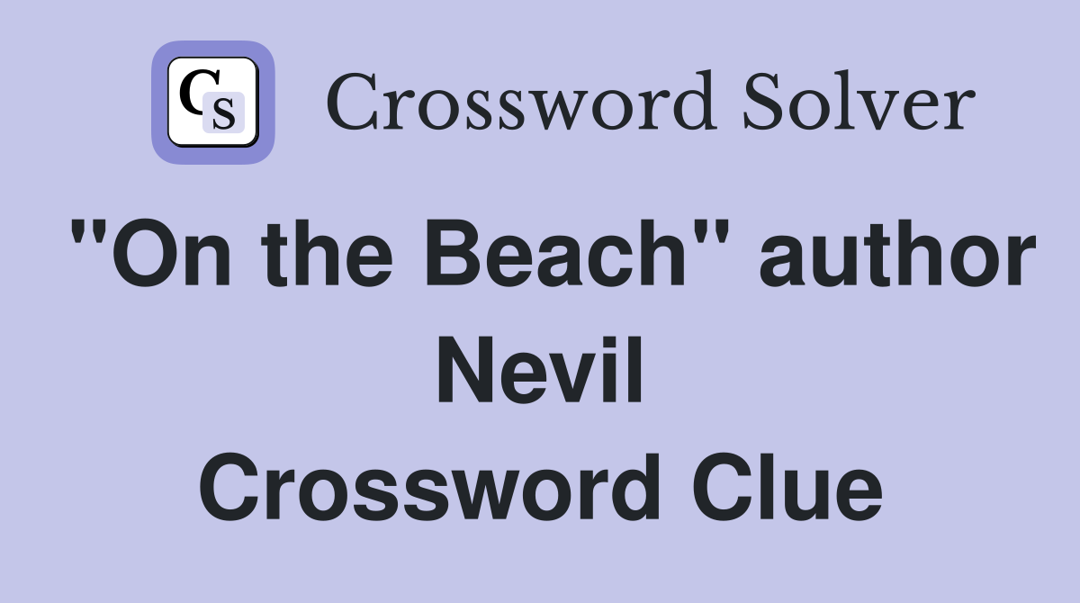 "On the Beach" author Nevil Crossword Clue