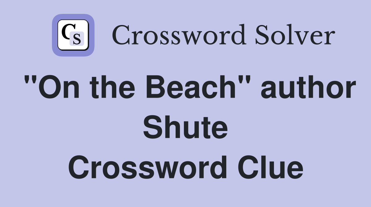 "On the Beach" author Shute Crossword Clue