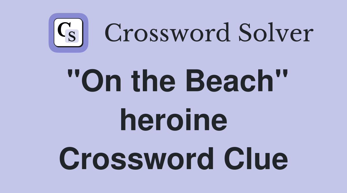 "On the Beach" heroine Crossword Clue