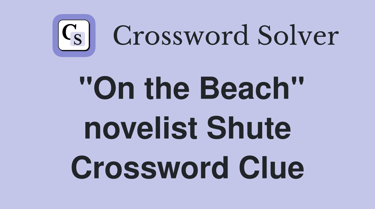 "On the Beach" novelist Shute Crossword Clue