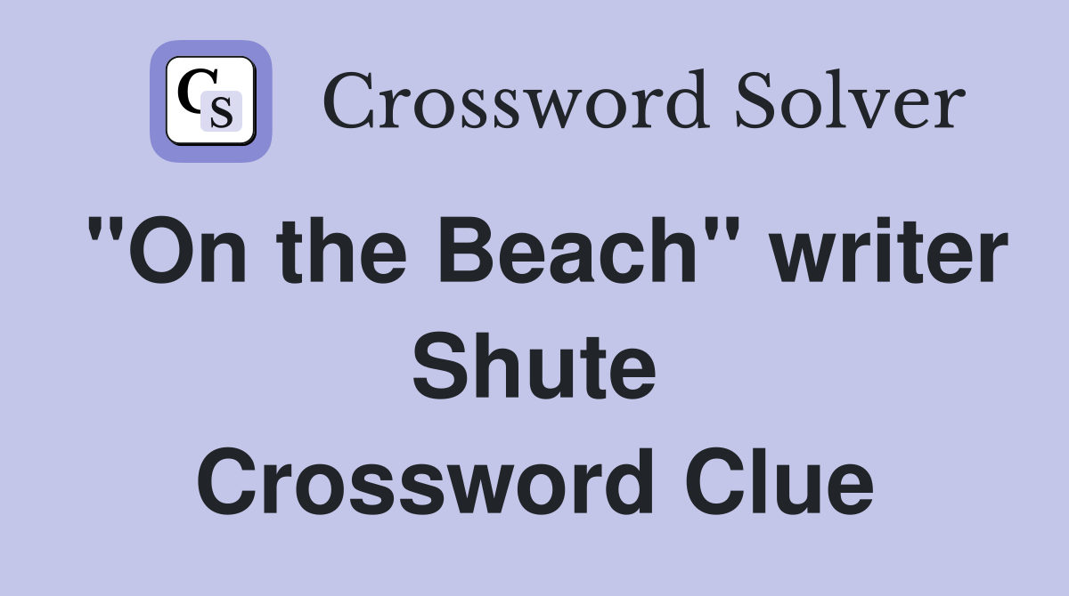 "On the Beach" writer Shute Crossword Clue