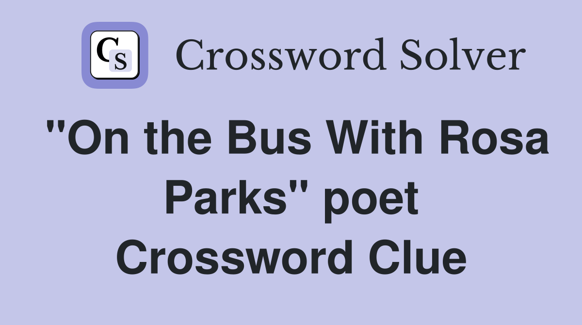 "On the Bus With Rosa Parks" poet Crossword Clue