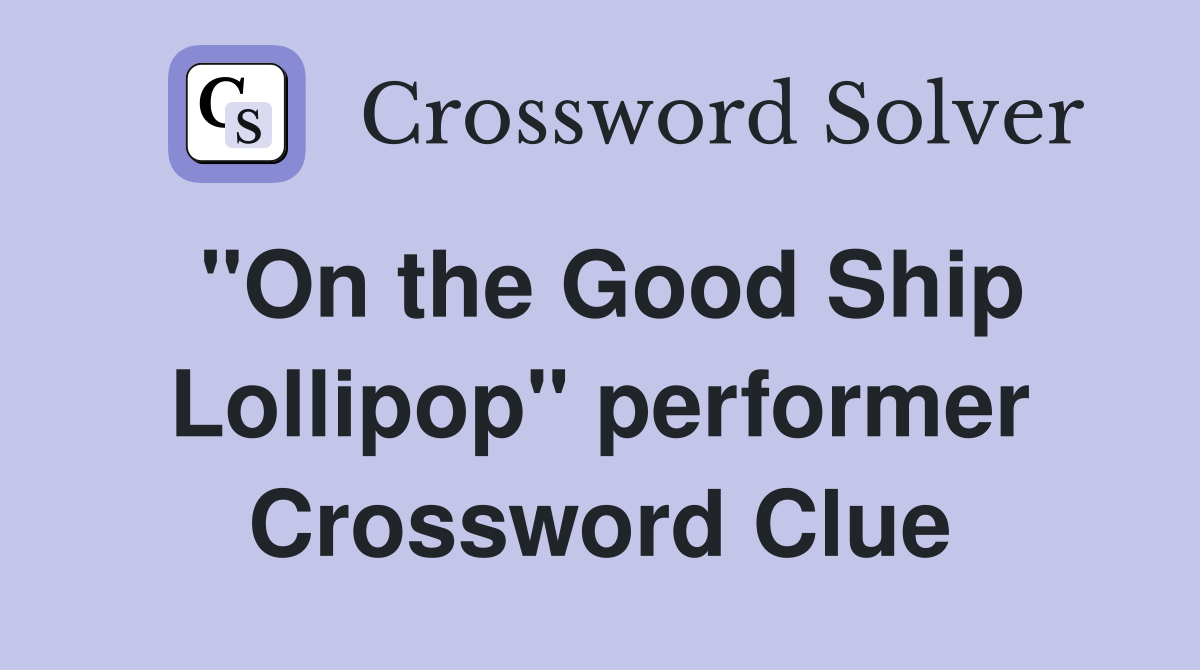 "On the Good Ship Lollipop" performer Crossword Clue