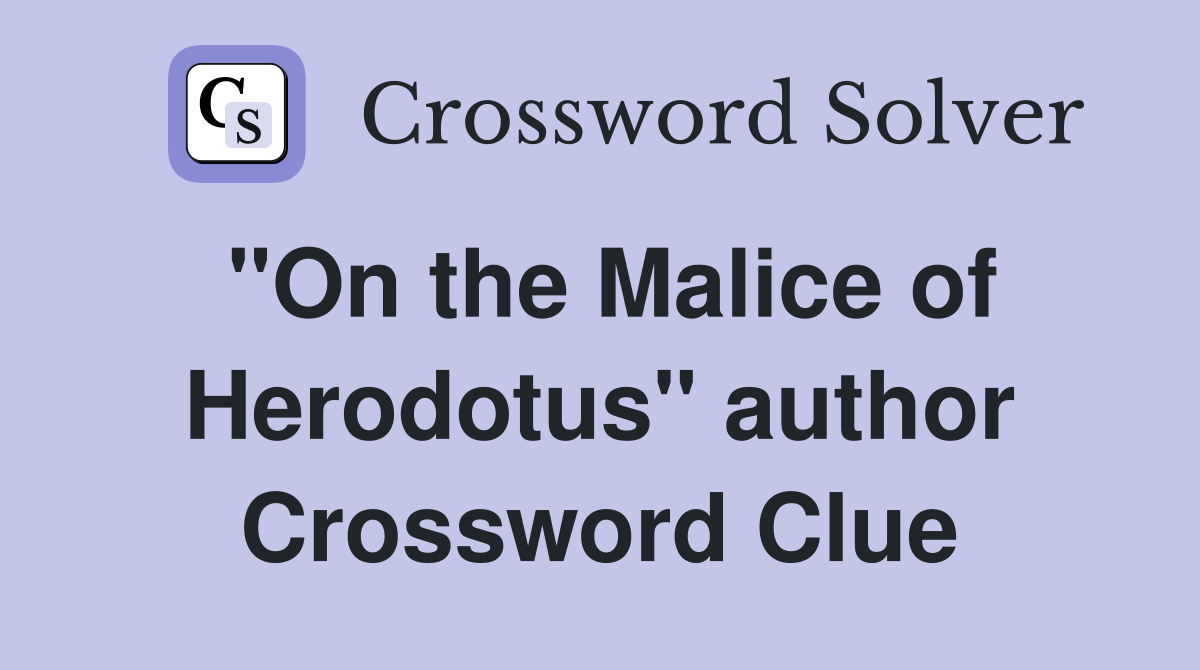 "On the Malice of Herodotus" author Crossword Clue