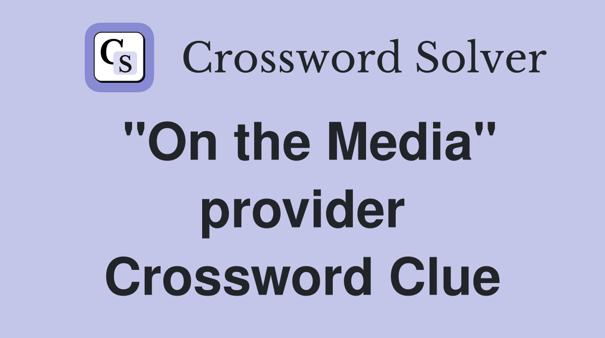 "On the Media" provider Crossword Clue