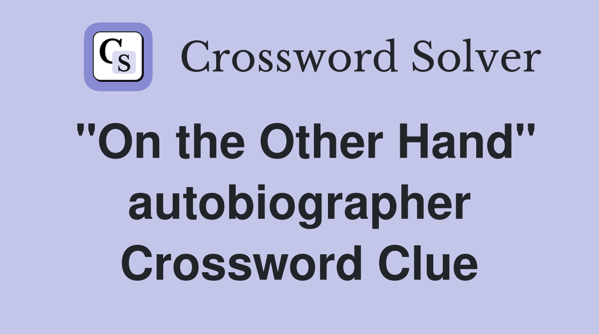 "On the Other Hand" autobiographer Crossword Clue