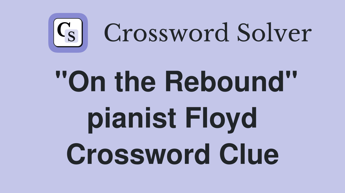"On the Rebound" pianist Floyd Crossword Clue