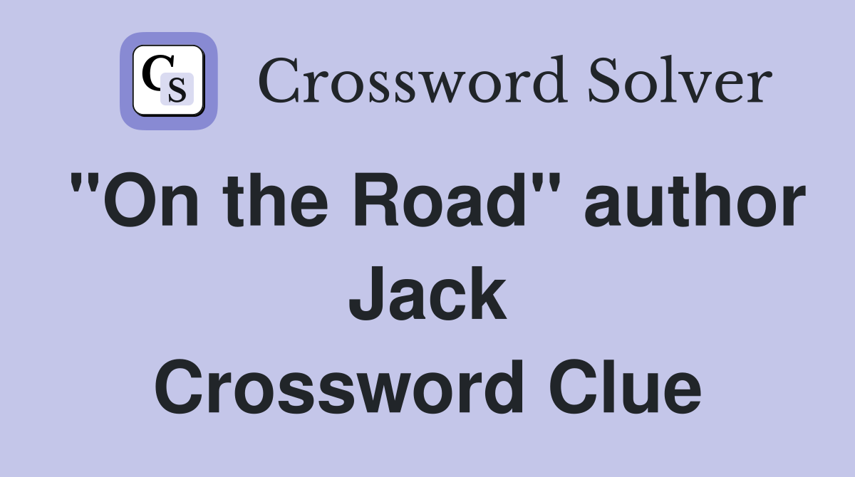 "On the Road" author Jack Crossword Clue