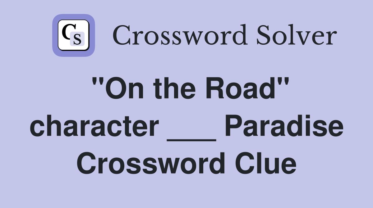 "On the Road" character ___ Paradise Crossword Clue