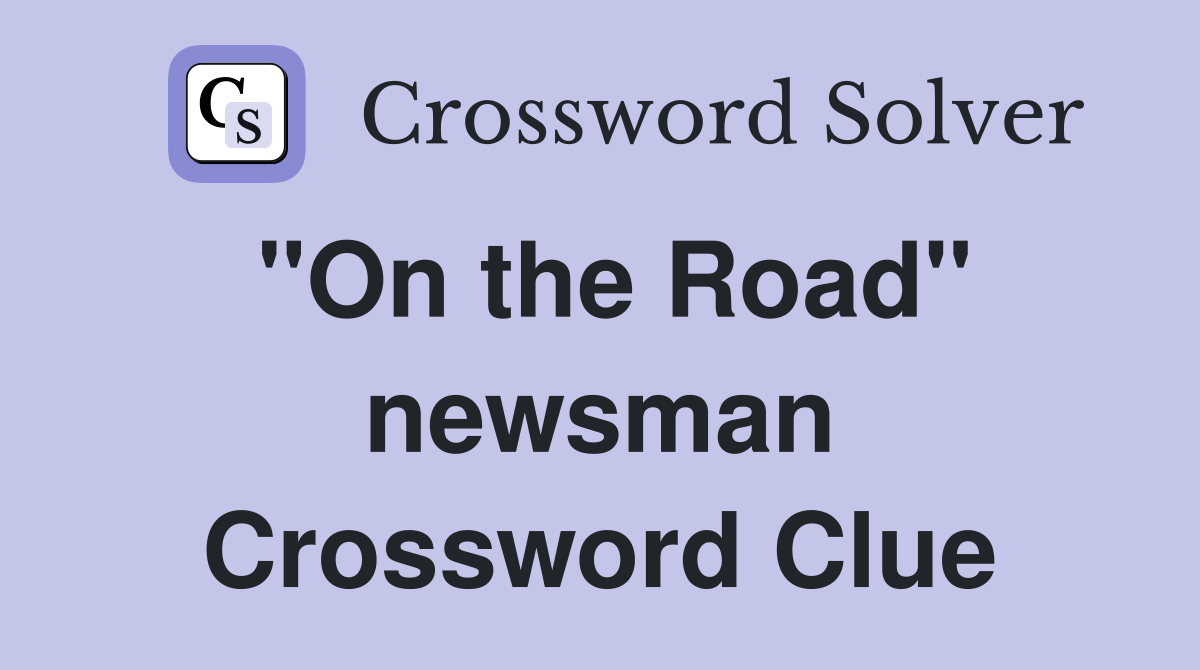 "On the Road" newsman Crossword Clue