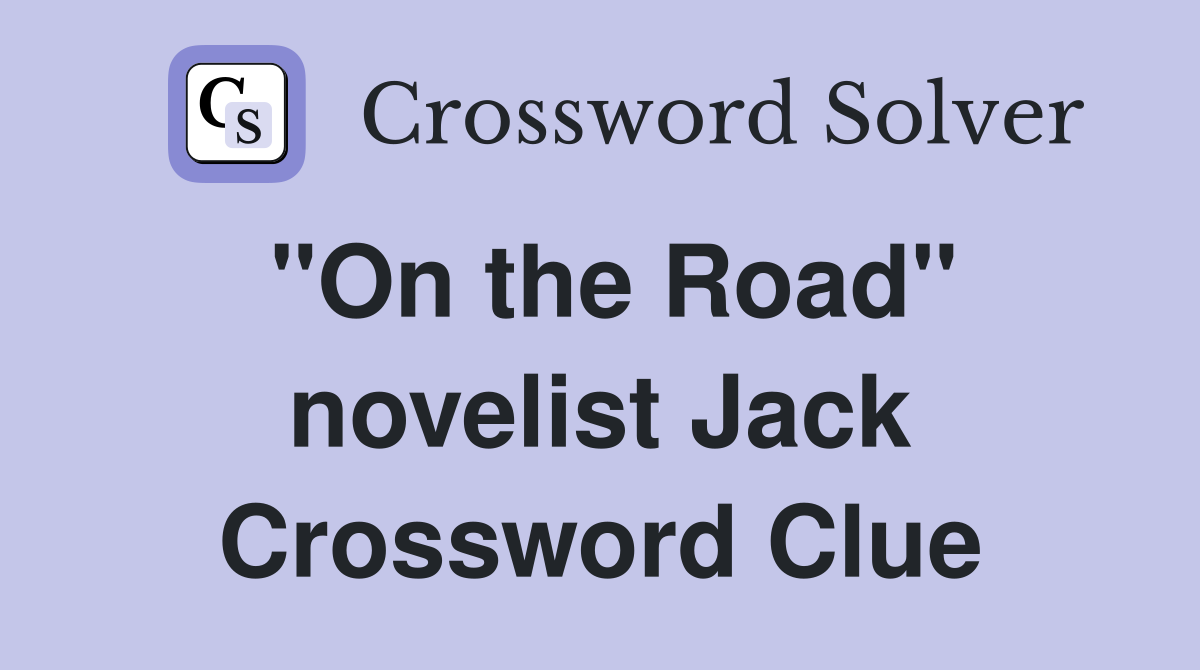 "On the Road" novelist Jack Crossword Clue