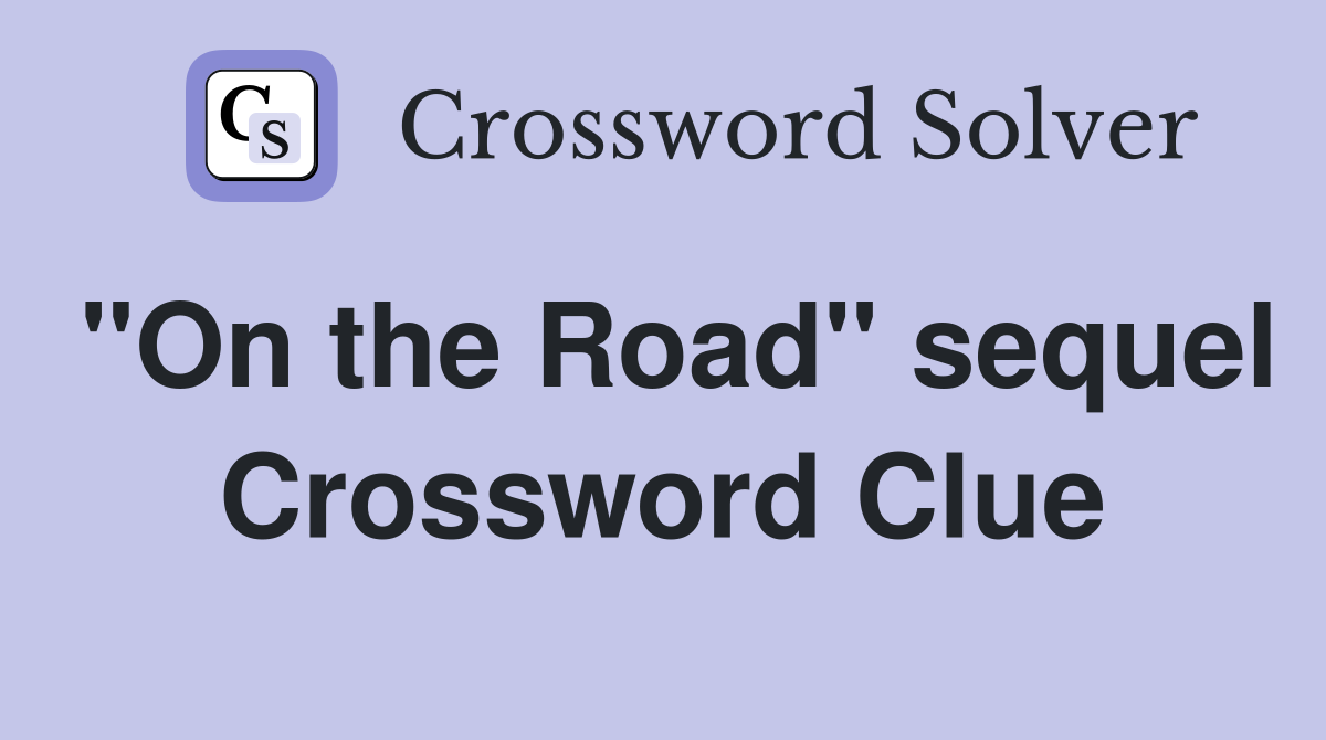 "On the Road" sequel Crossword Clue