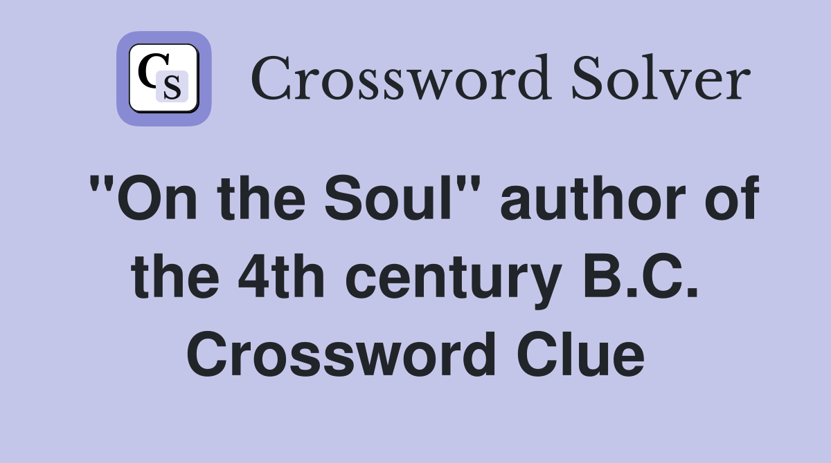 "On the Soul" author of the 4th century B.C. Crossword Clue