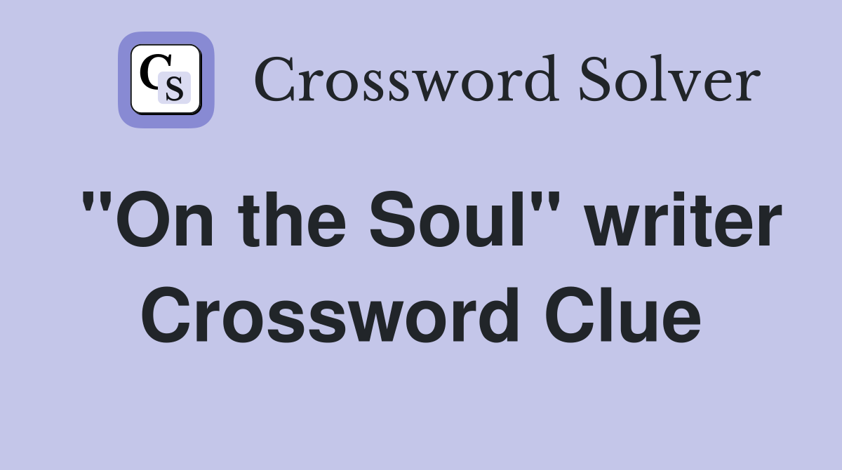 "On the Soul" writer Crossword Clue