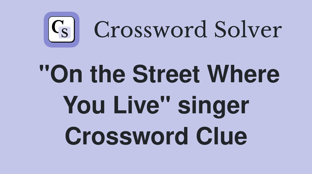 "On the Street Where You Live" singer Crossword Clue