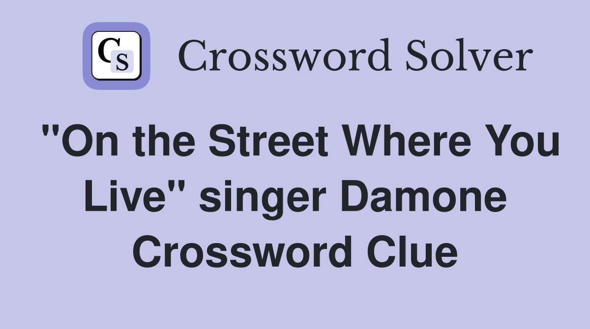 "On the Street Where You Live" singer Damone Crossword Clue