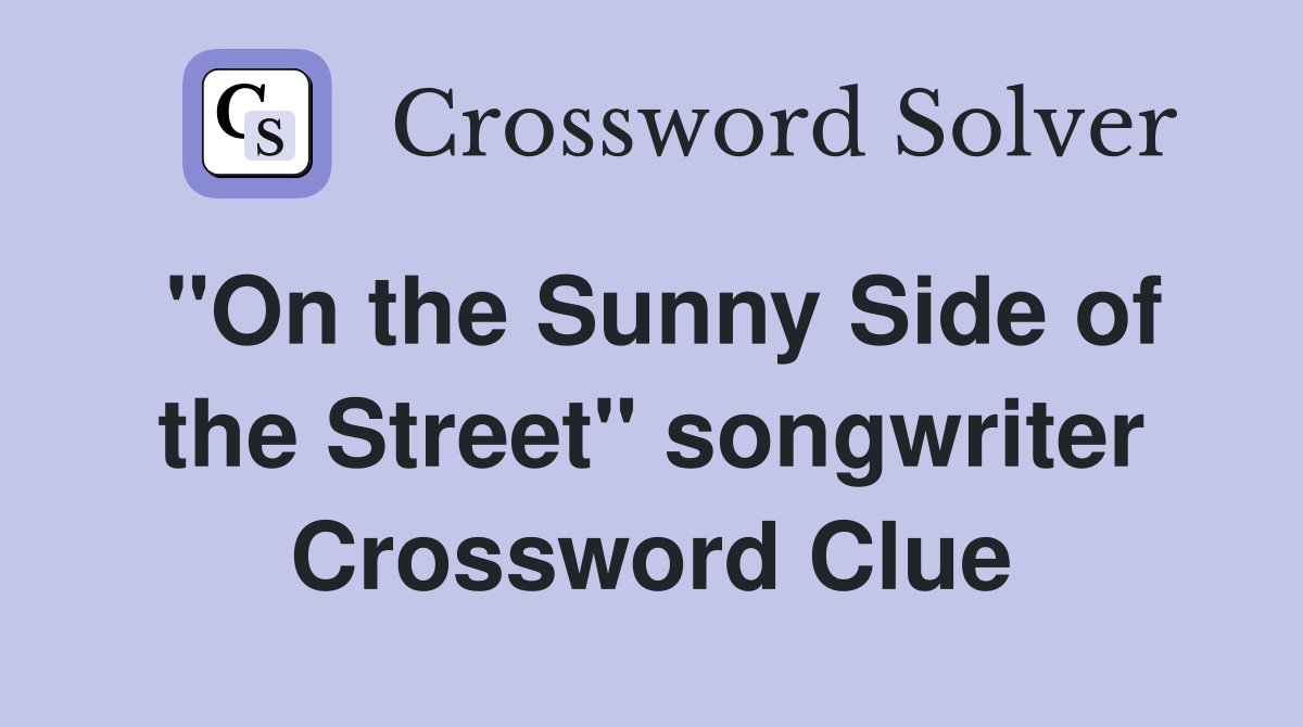 "On the Sunny Side of the Street" songwriter Crossword Clue