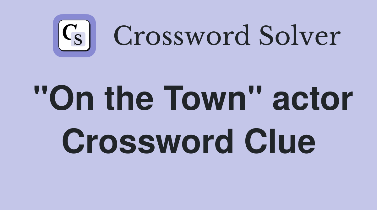 "On the Town" actor Crossword Clue
