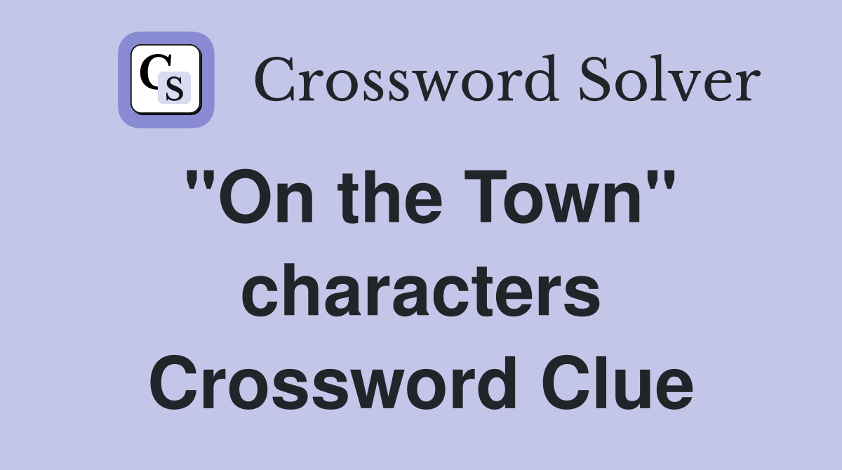"On the Town" characters Crossword Clue