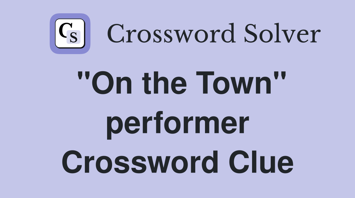 "On the Town" performer Crossword Clue