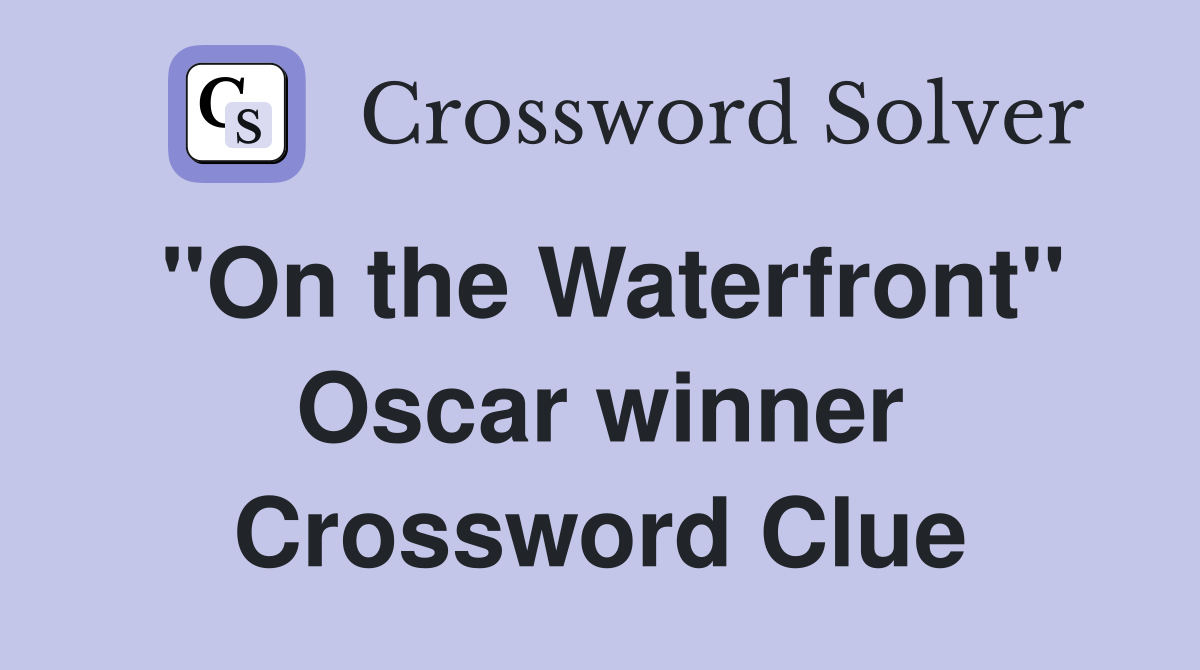 "On the Waterfront" Oscar winner Crossword Clue