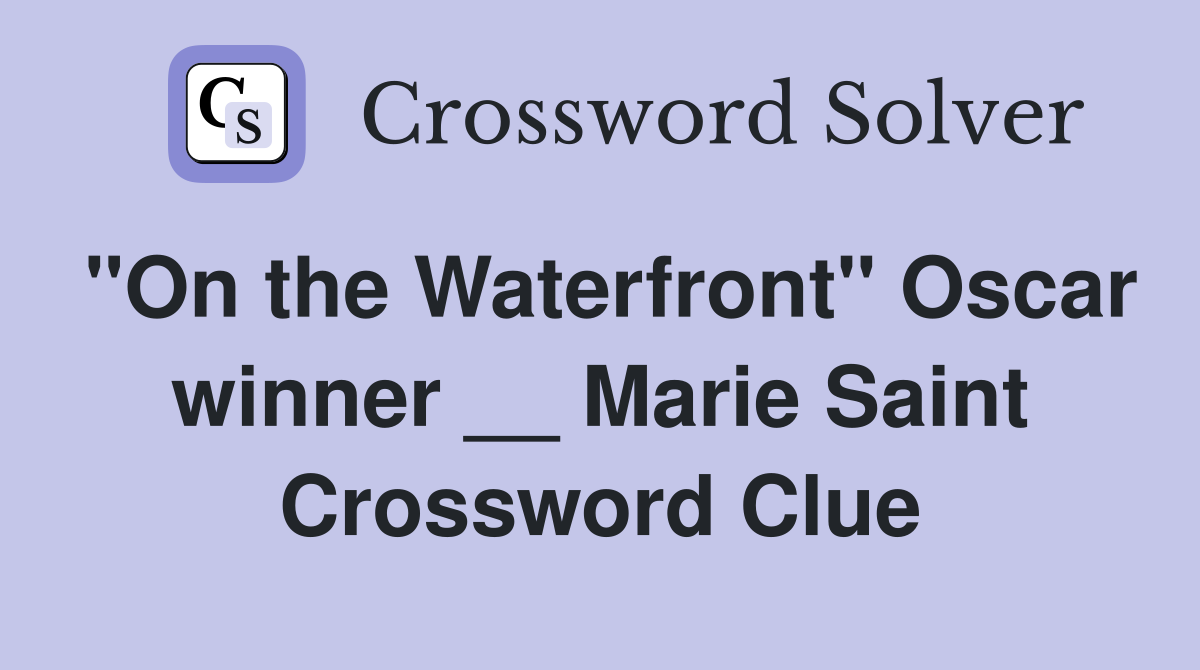 "On the Waterfront" Oscar winner __ Marie Saint Crossword Clue