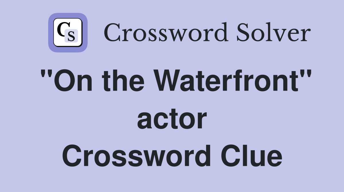 "On the Waterfront" actor Crossword Clue