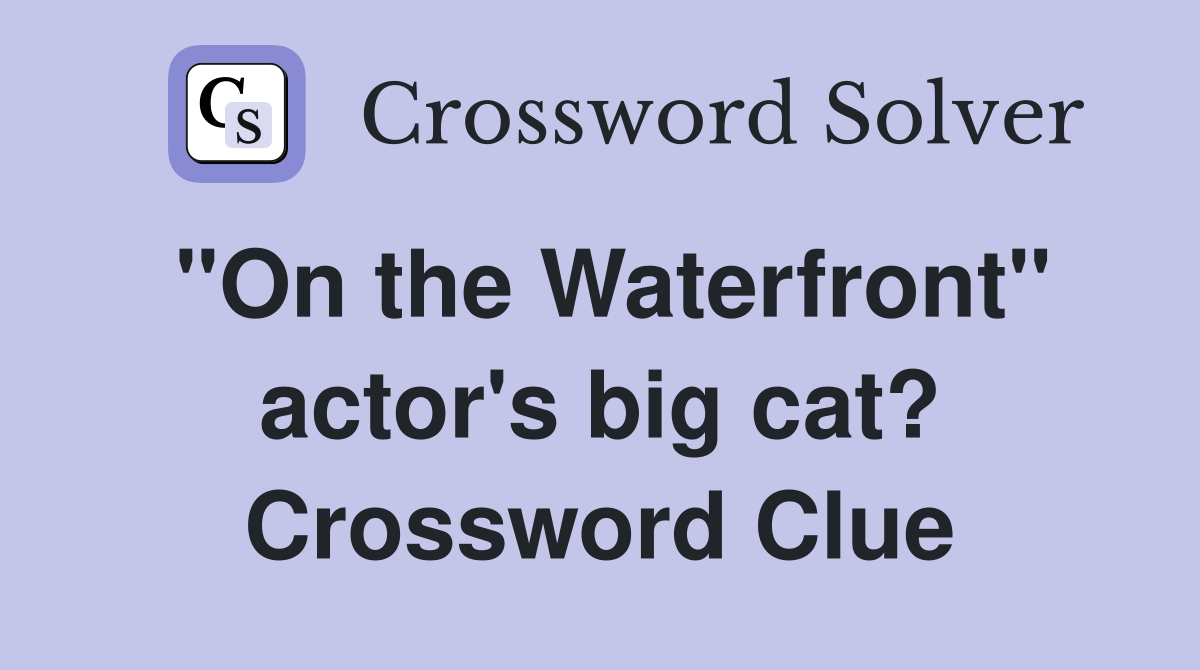 "On the Waterfront" actor's big cat? Crossword Clue
