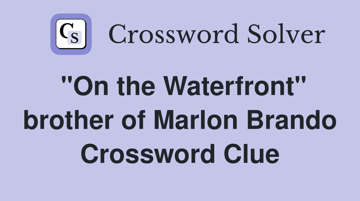 "On the Waterfront" brother of Marlon Brando Crossword Clue