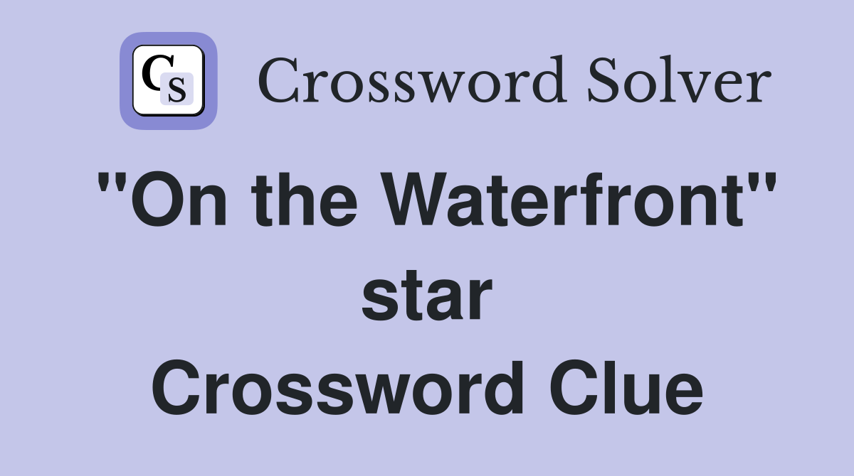"On the Waterfront" star Crossword Clue