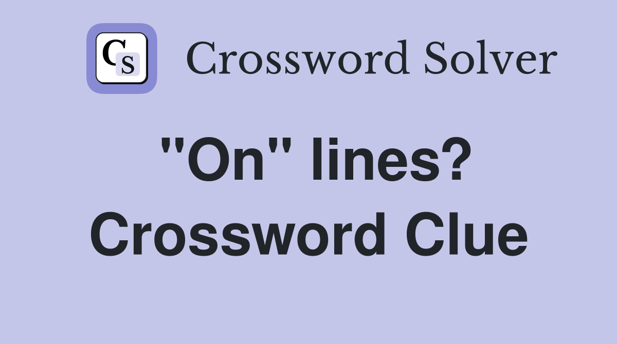 "On" lines? Crossword Clue