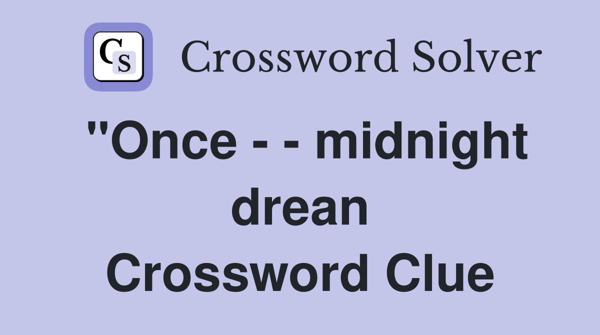 "Once - - midnight drean Crossword Clue