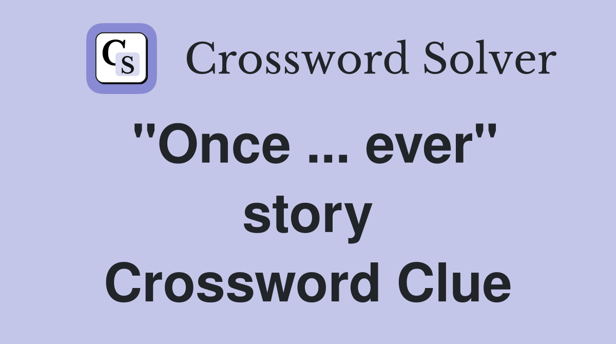 "Once ... ever" story Crossword Clue