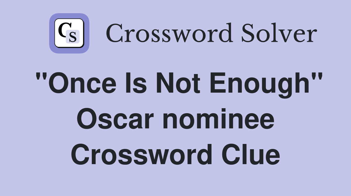 "Once Is Not Enough" Oscar nominee Crossword Clue