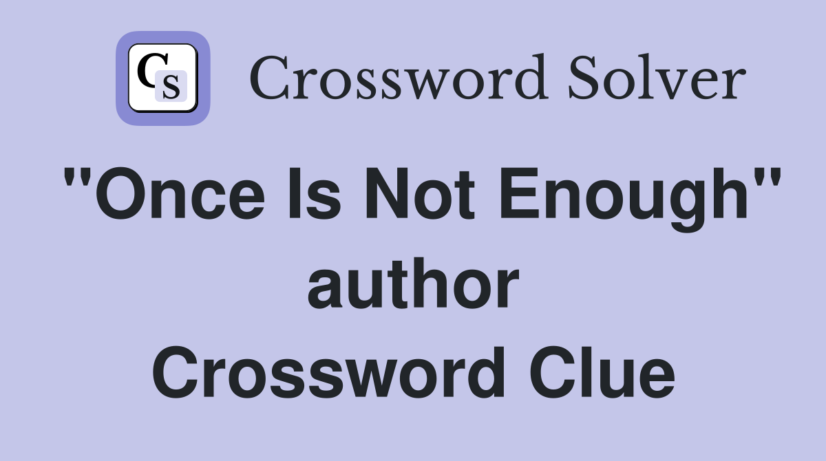 "Once Is Not Enough" author Crossword Clue