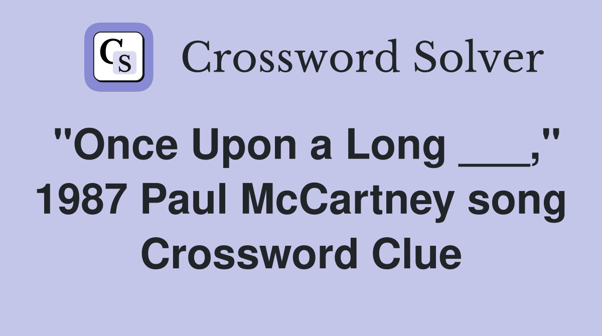 "Once Upon a Long ___," 1987 Paul McCartney song Crossword Clue