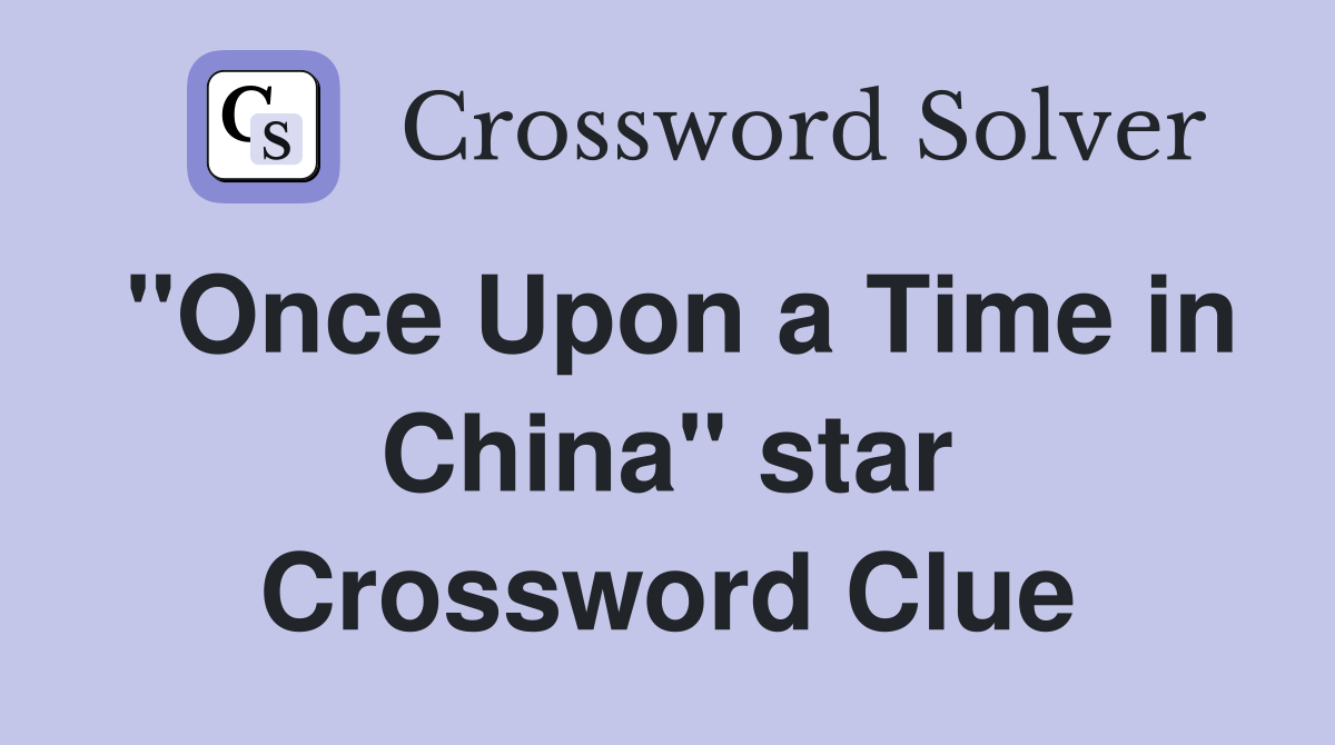 "Once Upon a Time in China" star Crossword Clue