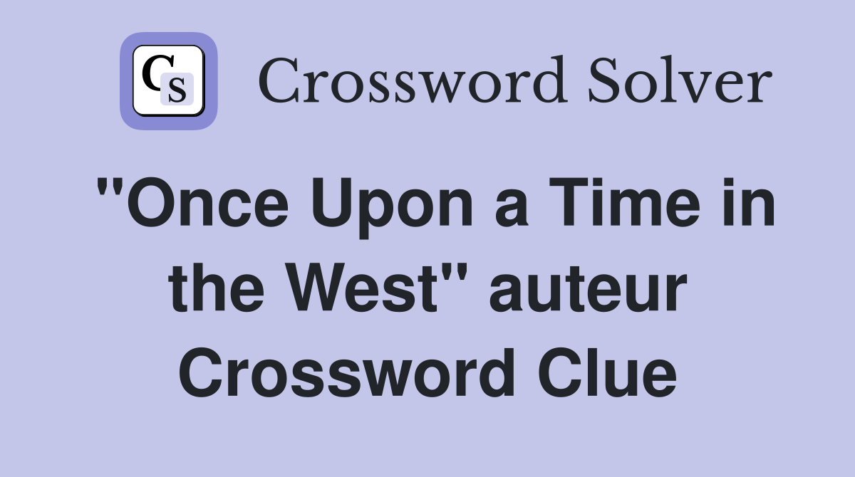 "Once Upon a Time in the West" auteur Crossword Clue
