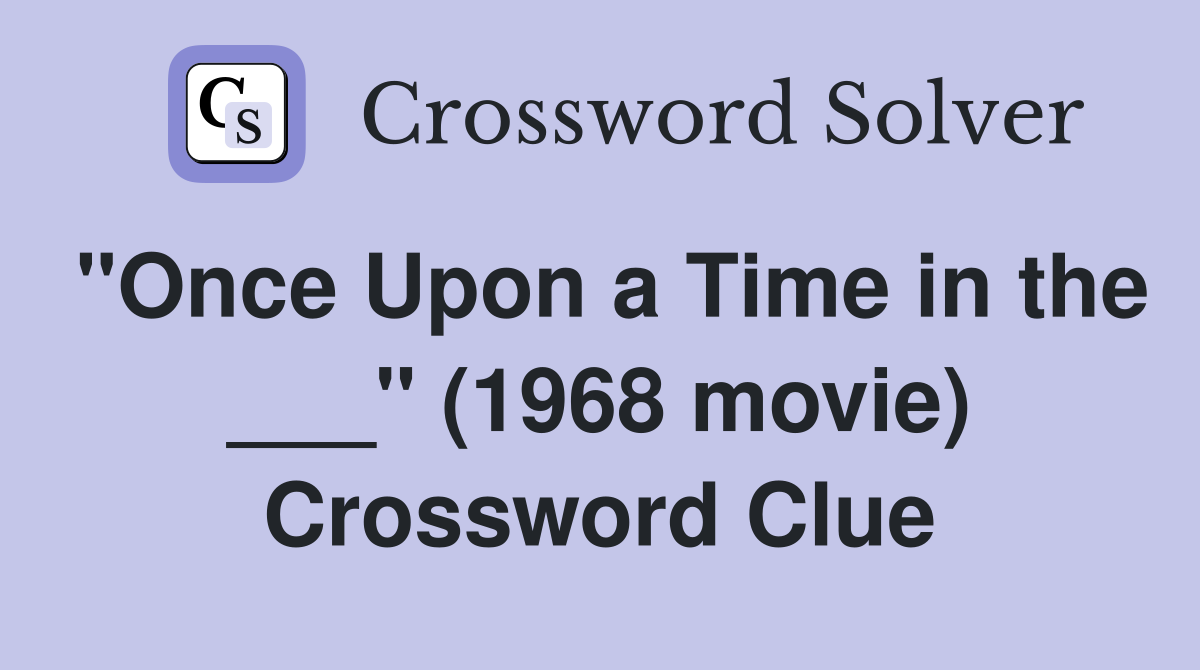 "Once Upon a Time in the ___" (1968 movie) Crossword Clue