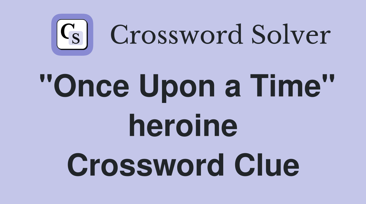 "Once Upon a Time" heroine Crossword Clue