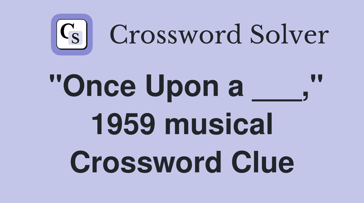 "Once Upon a ___," 1959 musical Crossword Clue