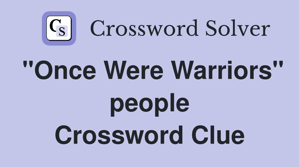 "Once Were Warriors" people Crossword Clue