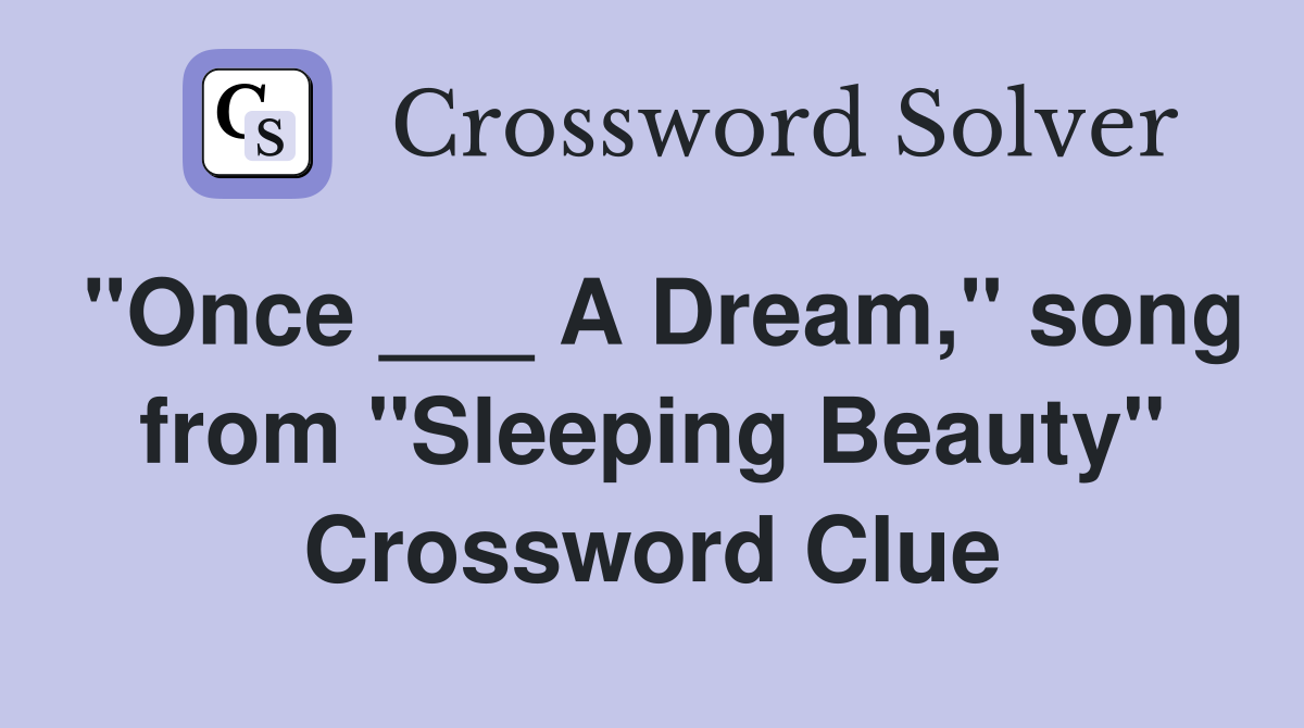 "Once ___ A Dream," song from "Sleeping Beauty" Crossword Clue