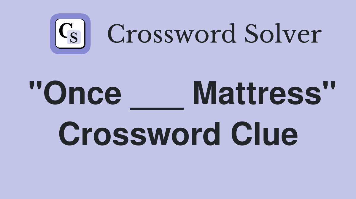 "Once ___ Mattress" Crossword Clue