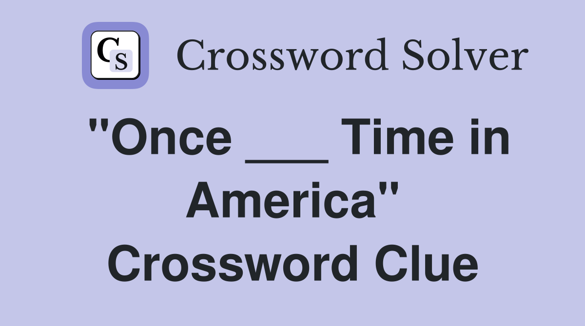 "Once ___ Time in America" Crossword Clue