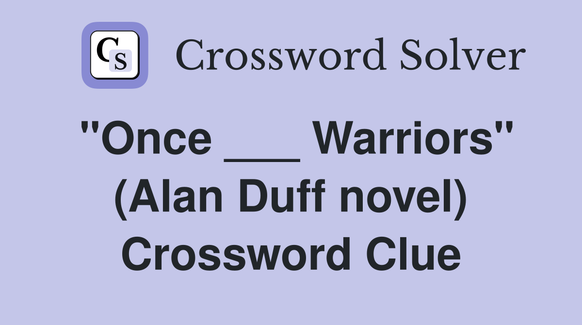 "Once ___ Warriors" (Alan Duff novel) Crossword Clue