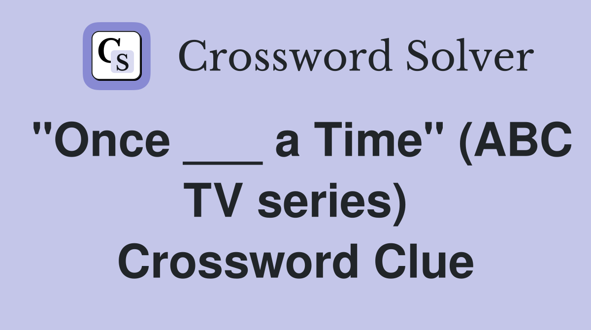"Once ___ a Time" (ABC TV series) Crossword Clue